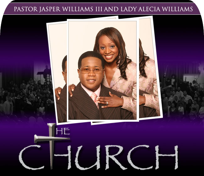 The Church - Pastor Jasper Williams III and Lady Alecia Williams